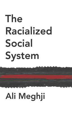 The Racialized Social System: Critical Race Theory as Social Theory - Meghji, Ali