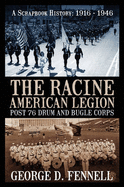 The Racine American Legion Post 76 Drum and Bugle Corps: A Scrapbook History: 1916 - 1946