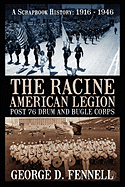 The Racine American Legion Post 76 Drum and Bugle Corps: A Scrapbook History: 1916 - 1946