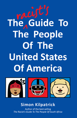 The Racist's Guide to the People of the United States of America - Kilpatrick, Simon