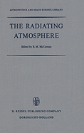 The Radiating Atmosphere: Proceedings of a Symposium Organized by the Summer Advanced Study Institute, Held at Queen's University, Kingston, Ontario, August 3-14, 1970