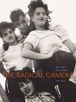 The Radical Camera: New York's Photo League, 1936-1951 - Klein, Mason, and Evans, Catherine