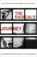 The Radical's Journey: How German Neo-Nazis Voyaged to the Edge and Back