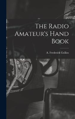 The Radio Amateur's Hand Book - Collins, A Frederick