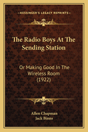 The Radio Boys At The Sending Station: Or Making Good In The Wireless Room (1922)