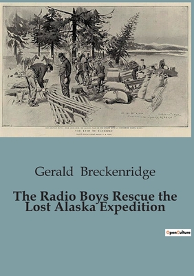 The Radio Boys Rescue the Lost Alaska Expedition - Breckenridge, Gerald