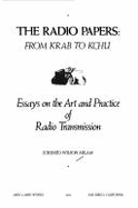 The Radio Papers, from Krab to Kchu: Essays on the Art and Practice of Radio Transmission - Milam, Lorenzo W