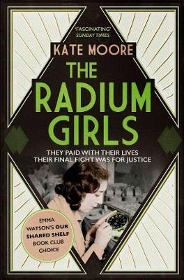 The Radium Girls: They paid with their lives. Their final fight was for justice. - Moore, Kate