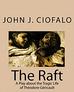 The Raft: A Play about the Tragic Life of Theodore Gericault