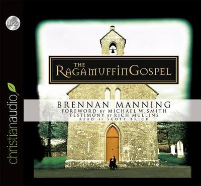 The Ragamuffin Gospel - Manning, Brennan, and Brick, Scott (Narrator)