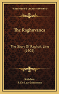 The Raghuvanca: The Story of Raghu's Line (1902)