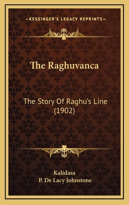 The Raghuvanca: The Story of Raghu's Line (1902) - Kalidasa, and Johnstone, P de Lacy (Translated by)