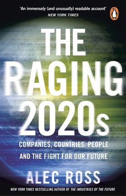 The Raging 2020s: Companies, Countries, People - and the Fight for Our Future - Ross, Alec