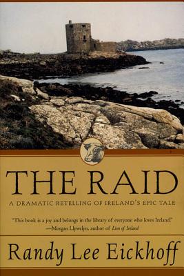 The Raid: A Dramatic Retelling of Ireland's Epic Tale - Eickhoff, Randy Lee