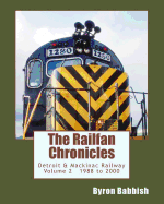 The Railfan Chronicles, Detroit & Mackinac Railway, Volume 2, 1988 to 2000: Including Central Michigan Railway and Lakes States Railway