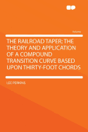 The Railroad Taper: The Theory and Application of a Compound Transition Curve Based Upon Thirty-Foot Chords