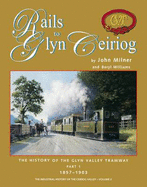 The Rails to Glyn Ceiriog: The History of the Glyn Valley Tramway 1857 - 1903