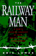 The Railway Man: A POW's Searing Account of War, Brutality and Forgiveness - Lomax, Eric