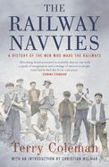 The Railway Navvies: A History of the Men Who Made the Railways