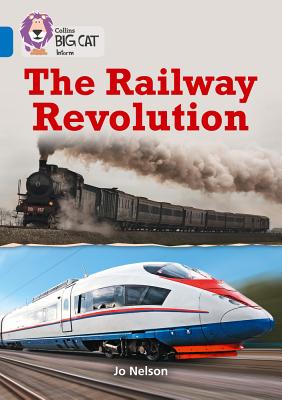 The Railway Revolution: Band 16/Sapphire - Nelson, Jo, and Collins Big Cat (Prepared for publication by)