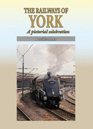 The Railways of York: A Pictorial Celebration