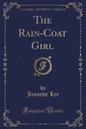 The Rain-Coat Girl (Classic Reprint)