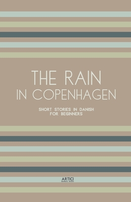 The Rain in Copenhagen: Short Stories in Danish for Beginners - Books, Artici Bilingual