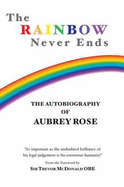 The Rainbow Never Ends: The Autobiography of Aubrey Rose