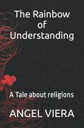 The Rainbow of Understanding: A Tale about religions