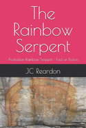 The Rainbow Serpent: Australian Rainbow Serpent - Fact or Fiction