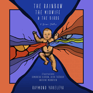 The Rainbow, the Midwife, and the Birds: Four Dene Tales