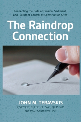 The Raindrop Connection: Connecting the Dots of Erosion, Sediment, and Pollutant Control at Construction Sites - Teravskis, John M