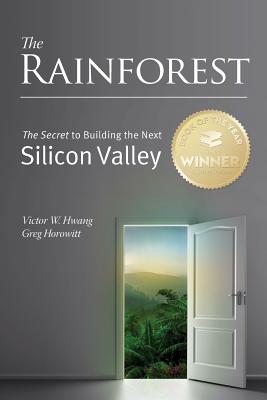 The Rainforest: The Secret to Building the Next Silicon Valley - Horowitt, Greg, and Hwang, Victor W