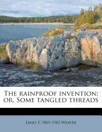 The Rainproof Invention; Or, Some Tangled Threads
