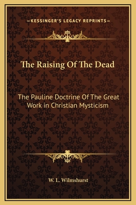 The Raising of the Dead: The Pauline Doctrine of the Great Work in Christian Mysticism - Wilmshurst, W L