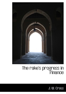 The rake's progress in finance - Cross, J W