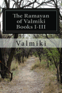 The Ramayan of Valmiki Books I-III