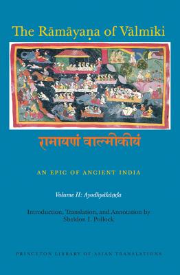The Ramayana of Valmiki: An Epic of Ancient India, Volume II: Ayodhyakanda - Goldman, Robert P. (Edited and translated by), and Pollock, Sheldon I. (Edited and translated by)