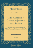 The Rambler; A Catholic Journal and Review, Vol. 4: Of Home and Foreign Literature, Politics, Science, Music, and the Fine Arts (Classic Reprint)