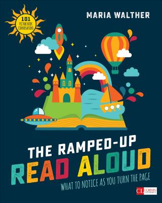 The Ramped-Up Read Aloud: What to Notice as You Turn the Page - Walther, Maria P