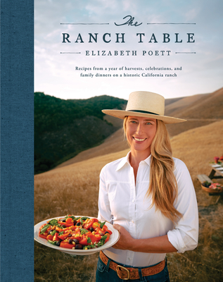 The Ranch Table: Recipes from a Year of Harvests, Celebrations, and Family Dinners on a Historic California Ranch - Poett, Elizabeth, and Freedman, Georgia