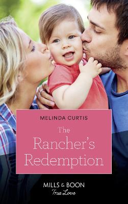 The Rancher's Redemption: Mills & Boon True Love - Curtis, Melinda