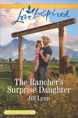 The Rancher's Surprise Daughter - Lynn, Jill