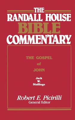 The Randall House Bible Commentary: The Gospel of John - Stallings, Jack Wilson, and Picirilli, Robert E (Preface by), and Harrison, Harrold D (Editor)