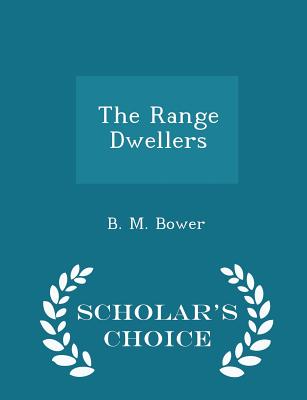 The Range Dwellers - Scholar's Choice Edition - Bower, B M