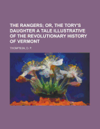 The Rangers; Or, the Tory's Daughter; A Tale, Illustrative of the Revolutionary History of Vermont, and the Northern Campaign of 1777. by the Author of the Green Mountain Boys Volume 1