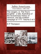 The Rangers, Or, the Tory's Daughter: A Tale, Illustrative of the Revolutionary History of Vermont, and the Northern Campaign of 1777. Volume 2 of 2