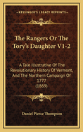 The Rangers or the Tory's Daughter V1-2: A Tale Illustrative of the Revolutionary History of Vermont, and the Northern Campaign of 1777 (1869)