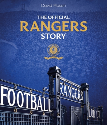 The Rangers Story: 150 Years of a Remarkable Football Club - Mason, David