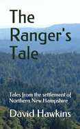 The Ranger's Tale: Tales from the Settlement of Northern New Hampshire
